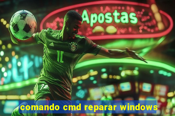 comando cmd reparar windows